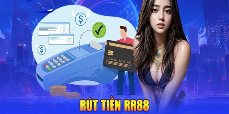 cac-phuong-thuc-rut-tien-rr88-pho-bien-va-tien-loi-hien-nay