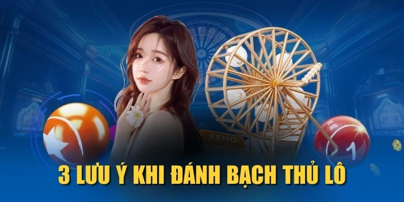 rr88-3-luu-y-khi-danh-bach-thu-lo